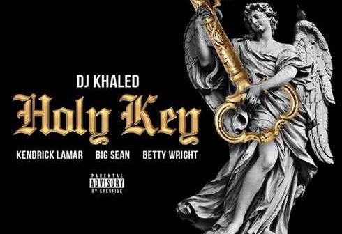 Écoutez le nouveau single Holy Key de DJ Khaled en feutrine avec Kendrick Lamar, Big Sean et Betty Wright